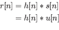 \begin{equation*}\begin{align}
r[n] &= h[n] * s[n]\\
&= h[n] * u[n]&
\end{align}\end{equation*}