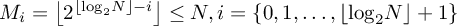 M_i = floor(
        2 ** ( floor(log_2 N) - i) <= N, i in {0,1,...,floor(log_2 N)
        +1}