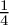 $\frac{1}{4}$