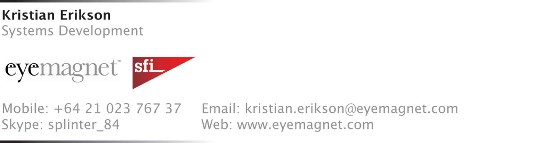 Kristian Erikson, Systems Development, eyemagnet - sfi, mobile: 021 02 376737 email: address@hidden skype: splinter_84 web: www.eyemagnet.com